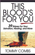 This Blood's for You!: 39 Stripes for Your Salvation, Healing, and More