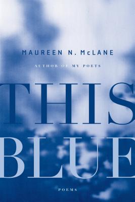 This Blue: Poems - McLane, Maureen N