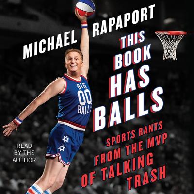 This Book Has Balls: Sports Rants from the MVP of Talking Trash - Rapaport, Michael (Read by)