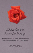 This Book Has Feelings: Adventures in the Philosophy and Psychology of Your Mind - Scott, Neil, and Mann, Sandi, Dr.