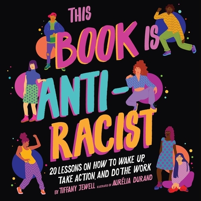 This Book Is Anti-Racist: 20 Lessons on How to Wake Up, Take Action, and Do the Work - Jewell, Tiffany (Read by), and Sherwood, Amelia Allen (Read by)