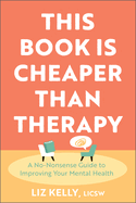 This Book is Cheaper Than Therapy: A No-Nonsense Guide to Improving Your Mental Health