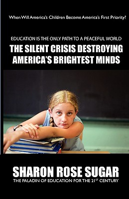 THIS BOOK SAVES LIVES! The Silent Crisis Destroying America's Brightest Minds FIRST EDITION COLLECTIBLE (614 Pages): "BOOK OF THE MONTH" Alma Public Library, Wisconsin - 5 Star Book Reviews! - Smartgrades Brain Power Revolution, and Sugar, Sharon Rose, and Lampert, Sharon Esther