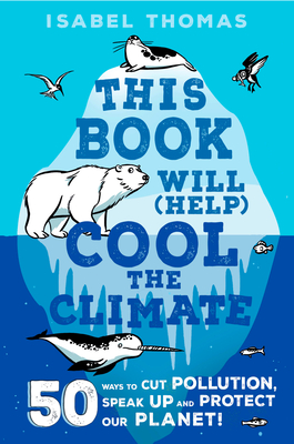 This Book Will (Help) Cool the Climate: 50 Ways to Cut Pollution and Protect Our Planet! - Thomas, Isabel