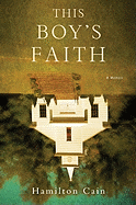 This Boy's Faith: Notes from a Southern Baptist Upbringing