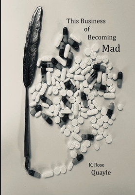 This Business of Becoming Mad - Quayle, K Rose