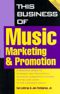 This Business of Music Marketing and Promotion - Lathrop, Tad, and Pettigrew, Jim