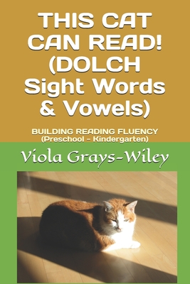 THIS CAT CAN READ! (DOLCH Sight Words & Vowels): BUILDING READING FLUENCY (Preschool - Kindergarten) - Grays-Wiley, Viola