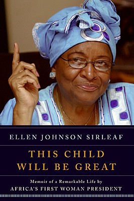 This Child Will Be Great: Memoir of a Remarkable Life by Africa's First Woman President - Sirleaf, Ellen Johnson