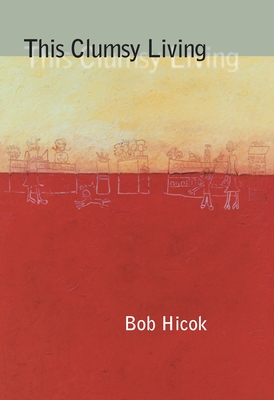 This Clumsy Living - Hicok, Bob
