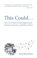 This Could: How Two Words Create Opportunity, Increase Creativity, and Reduce Waste