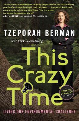 This Crazy Time: Living Our Environmental Challenge - Berman, Tzeporah, and Leiren-Young, Mark