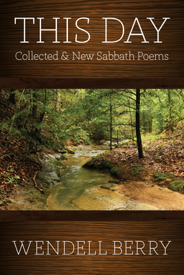 This Day: Collected & New Sabbath Poems - Berry, Wendell