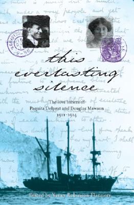 This Everlasting Silence: The Love Letters of Paquita Delprat and Douglas Mawson 1911-1914 - Flannery, Nancy Robinson