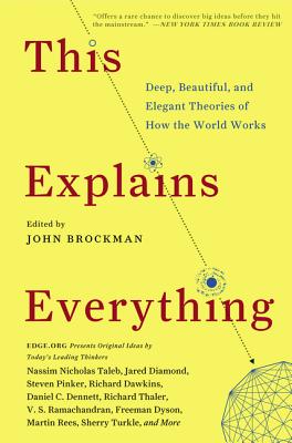 This Explains Everything: Deep, Beautiful, and Elegant Theories of How the World Works - Brockman, John