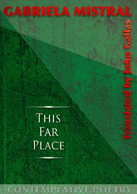 This Far Place: Gabriela Mistral - Gallas, John (Translated by)