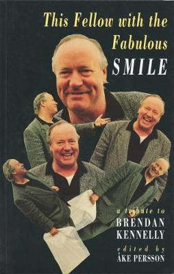 This Fellow with the Fabulous Smile: A Tribute to Brendan Kennelly - Persson, Ake (Editor), and Kennelly, Brendan