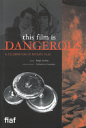 This Film Is Dangerous: A Celebration of Nitrate Film
