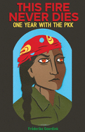 This Fire Never Dies: One Year With the PKK