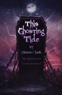 This Ghosting Tide - Clark, Simon