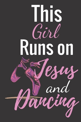 This Girl Runs On Jesus And Dancing: Top Ballet journal lined White Notebook - Composition Book -Planner - Diary - Logbook page Size 6x9 inches,122 pages Perfect to write notes about Dancing lessons - Idea Gifts for Girls, Boys, Dancers & dance lovers. - Publishing, Ballet Lined Journal