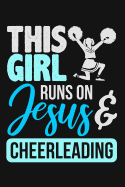 This Girl Runs on Jesus & Cheerleading: Lined Journal Notebook for Cheerleaders, Cheerleading Coaches, Cheer Teams & Squads, Cheer Moms
