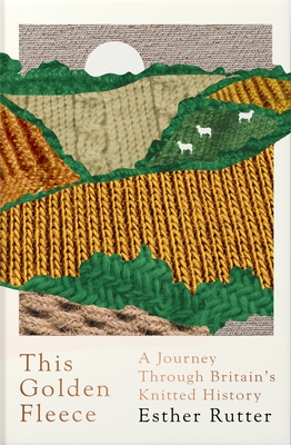 This Golden Fleece: A Journey Through Britain's Knitted History - Rutter, Esther