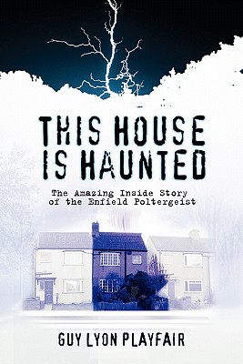 This House is Haunted: The Amazing Inside Story of the Enfield Poltergeist - Playfair, Guy Lyon