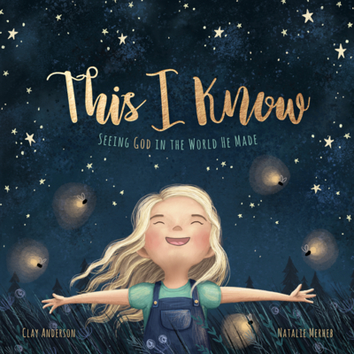 This I Know: Seeing God in the World He Made (Based on Jesus Loves Me) - Anderson, Clay