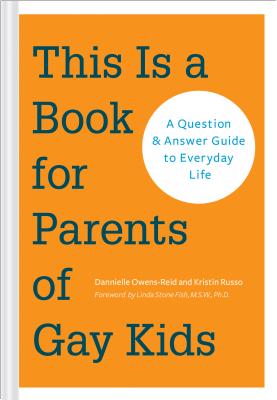 This Is a Book for Parents of Gay Kids: A Question & Answer Guide to Everyday Life - Owens-Reid, Dan, and Russo, Kristin, and Fish, Linda Stone (Foreword by)