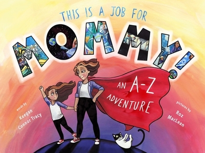This Is a Job for Mommy!: An A-Z Adventure - Tracy, Keegan Connor