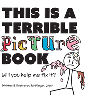 This is a Terrible Picture Book - Will You Help Me Fix It?: Will You Help Me Fix It?