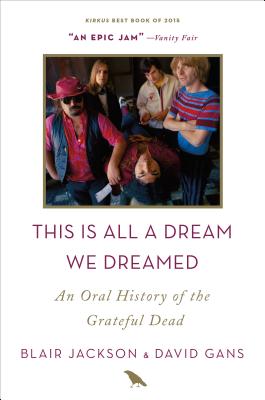 This Is All a Dream We Dreamed: An Oral History of the Grateful Dead - Jackson, Blair, and Gans, David