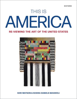 This Is America: Re-Viewing the Art of the United States - Watson, Keri, and Daniels Navaroli, Keidra