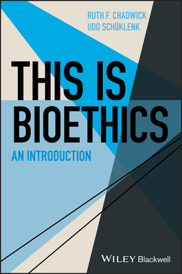 This Is Bioethics: An Introduction - Chadwick, Ruth F., and Schklenk, Udo