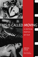 This Is Called Moving: A Critical Poetics of Film