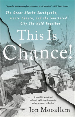 This Is Chance!: The Great Alaska Earthquake, Genie Chance, and the Shattered City She Held Together - Mooallem, Jon