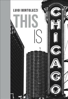 This is Chicago - Bortoluzzi, Luigi, and Turow, Scott (Preface by)