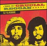 This Is Crucial Reggae - Sly & Robbie