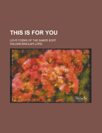 This Is for You; Love Poems of the Saner Sort