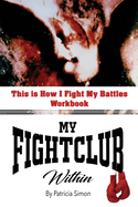 This is How I Fight My Battles Workbook: My Fight Club Within