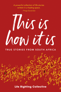 This is how it is: True stories from South Africa