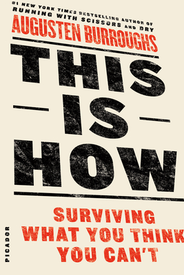 This Is How: Surviving What You Think You Can't - Burroughs, Augusten