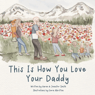 This Is How You Love Your Daddy: A Children's Book About How A Daughter Learns To Love Through a Mother's Example