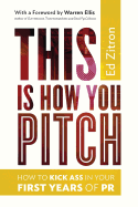 This Is How You Pitch: How To Kick Ass In Your First Years of PR