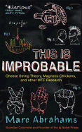 This is Improbable: Cheese String Theory, Magnetic Chickens, and Other WTF Research