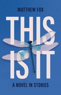 This Is It: A Novel in Stories