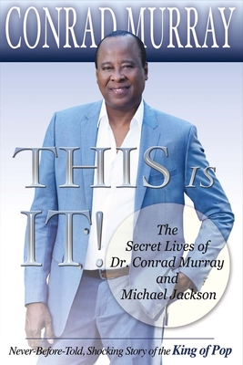 This Is It!: The Secret Lives of Dr. Conrad Murray and Michael Jackson Volume 1 - Murray, Conrad