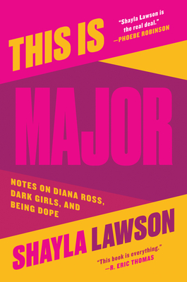 This Is Major: Notes on Diana Ross, Dark Girls, and Being Dope - Lawson, Shayla