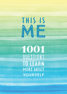 This Is Me: 1001 Questions to Learn More about Yourself